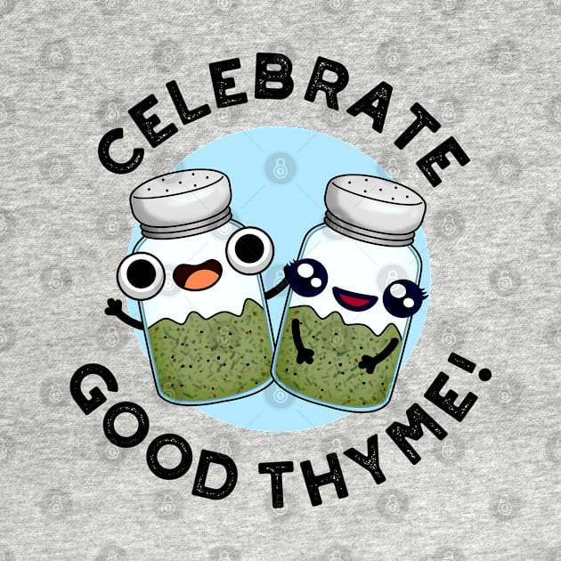 Celebrate Good Thyme Cute Food Herb Pun by punnybone